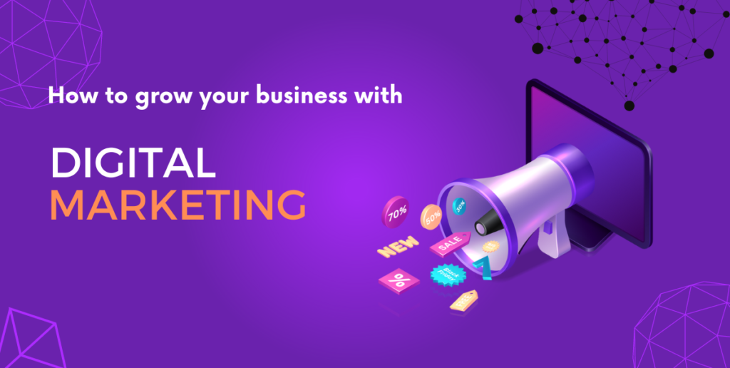 How to grow your business with Digital Marketing?